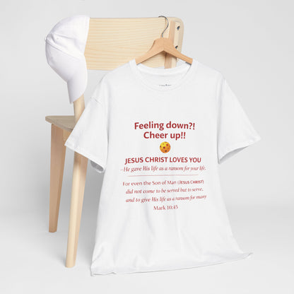 Christian Encouragement T-Shirt — "Feeling down?! Cheer up!! Jesus Christ Loves You" Faith Tee