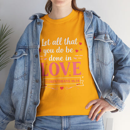 Love Scripture T-Shirt — "Let All That You Do Be Done in Love" (1 Corinthians 16:14)