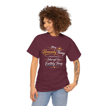 T‑Shirt — "May Heavenly Things Constantly Interrupt Our Earthly Things" Inspirational Christian Tee