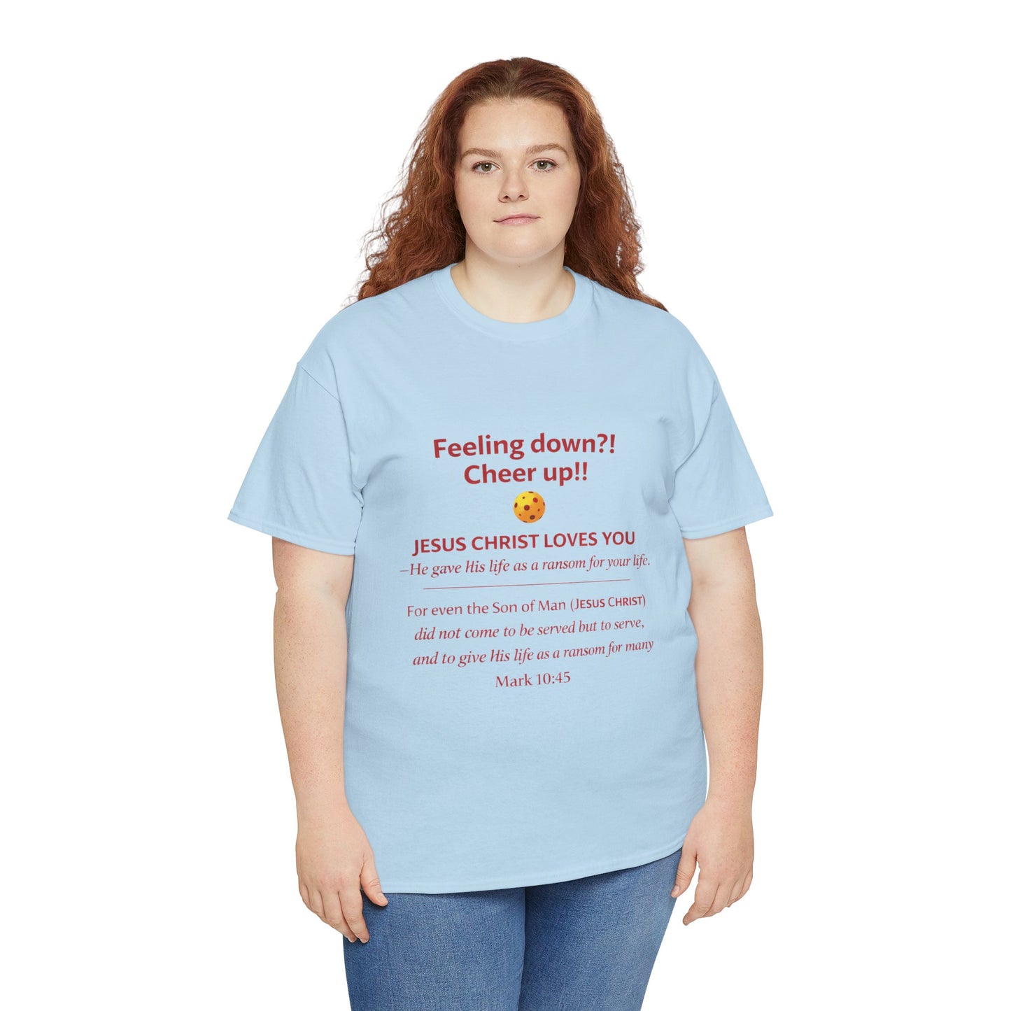 Christian Encouragement T-Shirt — "Feeling down?! Cheer up!! Jesus Christ Loves You" Faith Tee