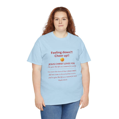 Christian Encouragement T-Shirt — "Feeling down?! Cheer up!! Jesus Christ Loves You" Faith Tee