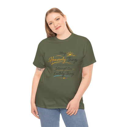 T‑Shirt — "May Heavenly Things Constantly Interrupt Our Earthly Things" Inspirational Christian Tee