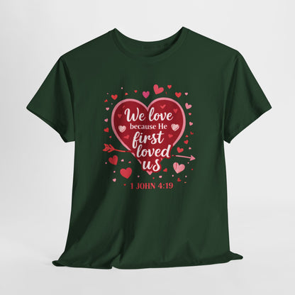 Christian Valentine T-Shirt — “We Love Because He First Loved Us” (1 John 4:19)
