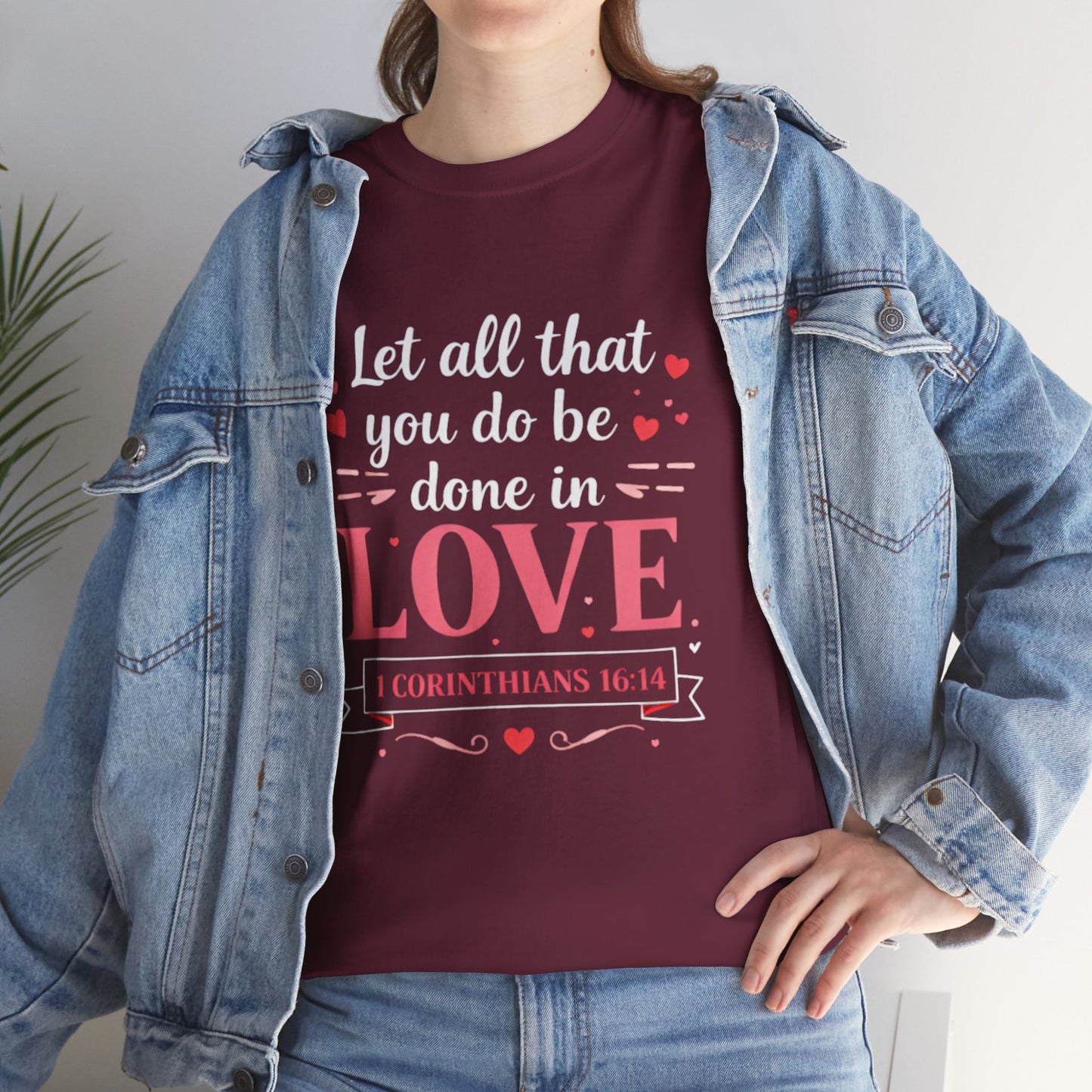 Love Scripture T-Shirt — "Let All That You Do Be Done in Love" (1 Corinthians 16:14)