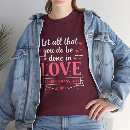Love Scripture T-Shirt — "Let All That You Do Be Done in Love" (1 Corinthians 16:14)