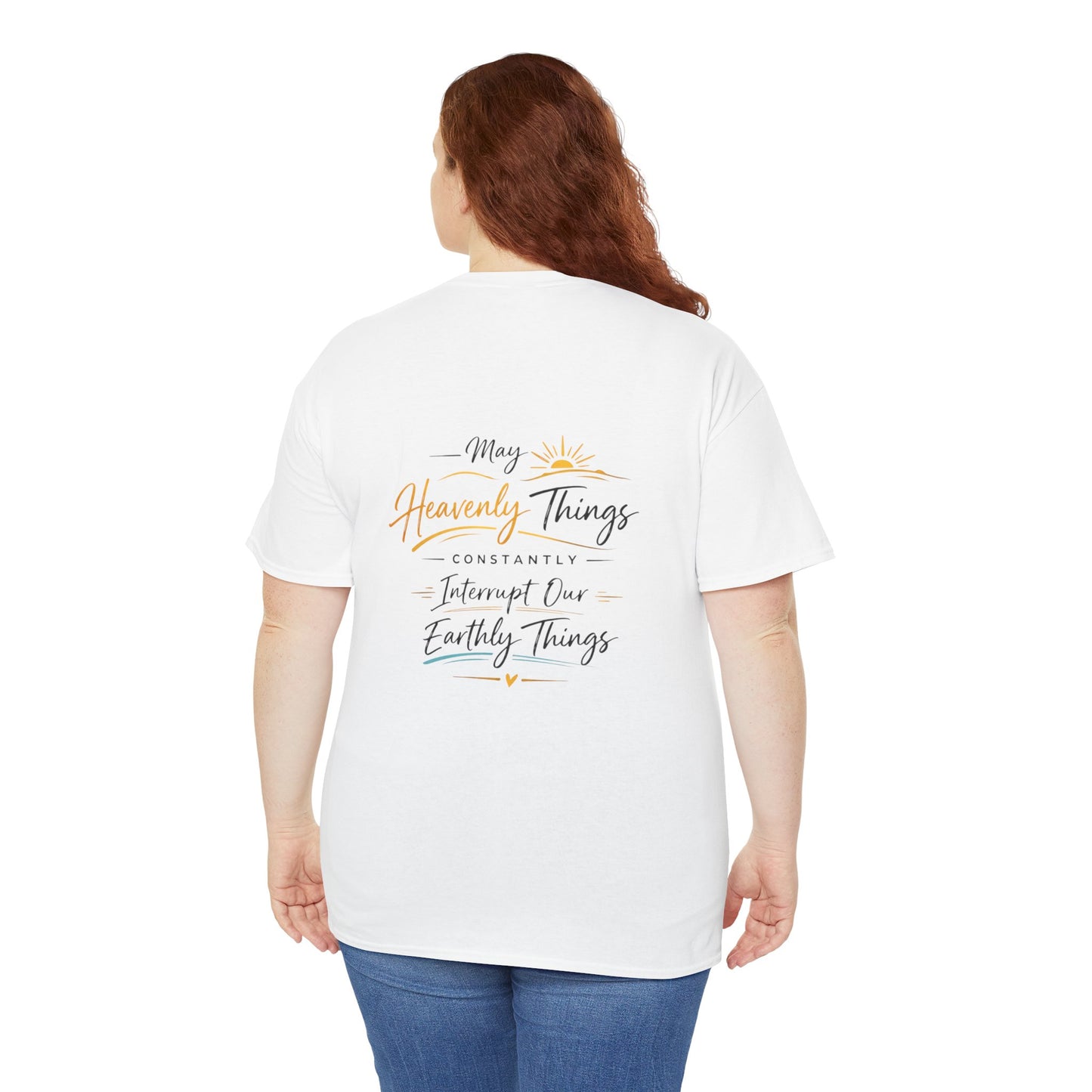 T-Shirt — “May Heavenly Things Constantly Interrupt Our Earthly Things” Inspirational Christian Tee