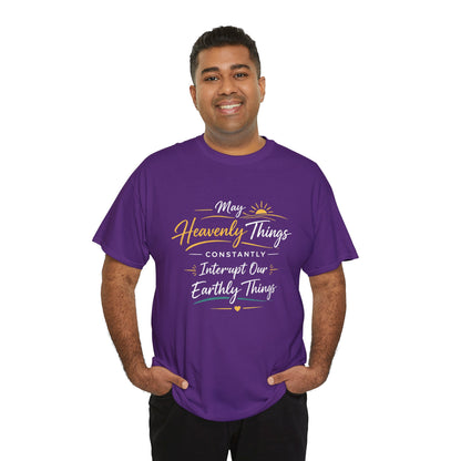T‑Shirt — "May Heavenly Things Constantly Interrupt Our Earthly Things" Inspirational Christian Tee