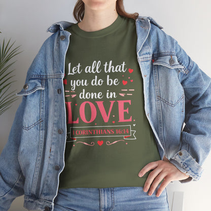 Love Scripture T-Shirt — "Let All That You Do Be Done in Love" (1 Corinthians 16:14)