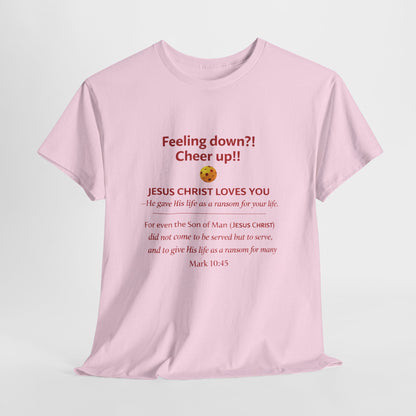 Christian Encouragement T-Shirt — "Feeling down?! Cheer up!! Jesus Christ Loves You" Faith Tee
