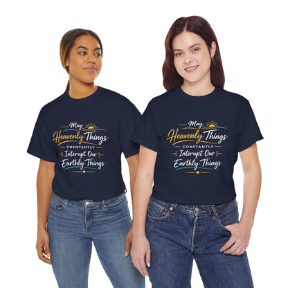 T‑Shirt — "May Heavenly Things Constantly Interrupt Our Earthly Things" Inspirational Christian Tee