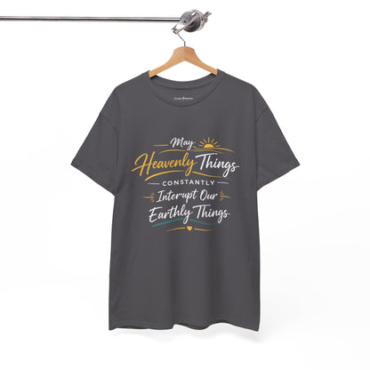 T‑Shirt — "May Heavenly Things Constantly Interrupt Our Earthly Things" Inspirational Christian Tee
