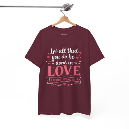 Love Scripture T-Shirt — "Let All That You Do Be Done in Love" (1 Corinthians 16:14)