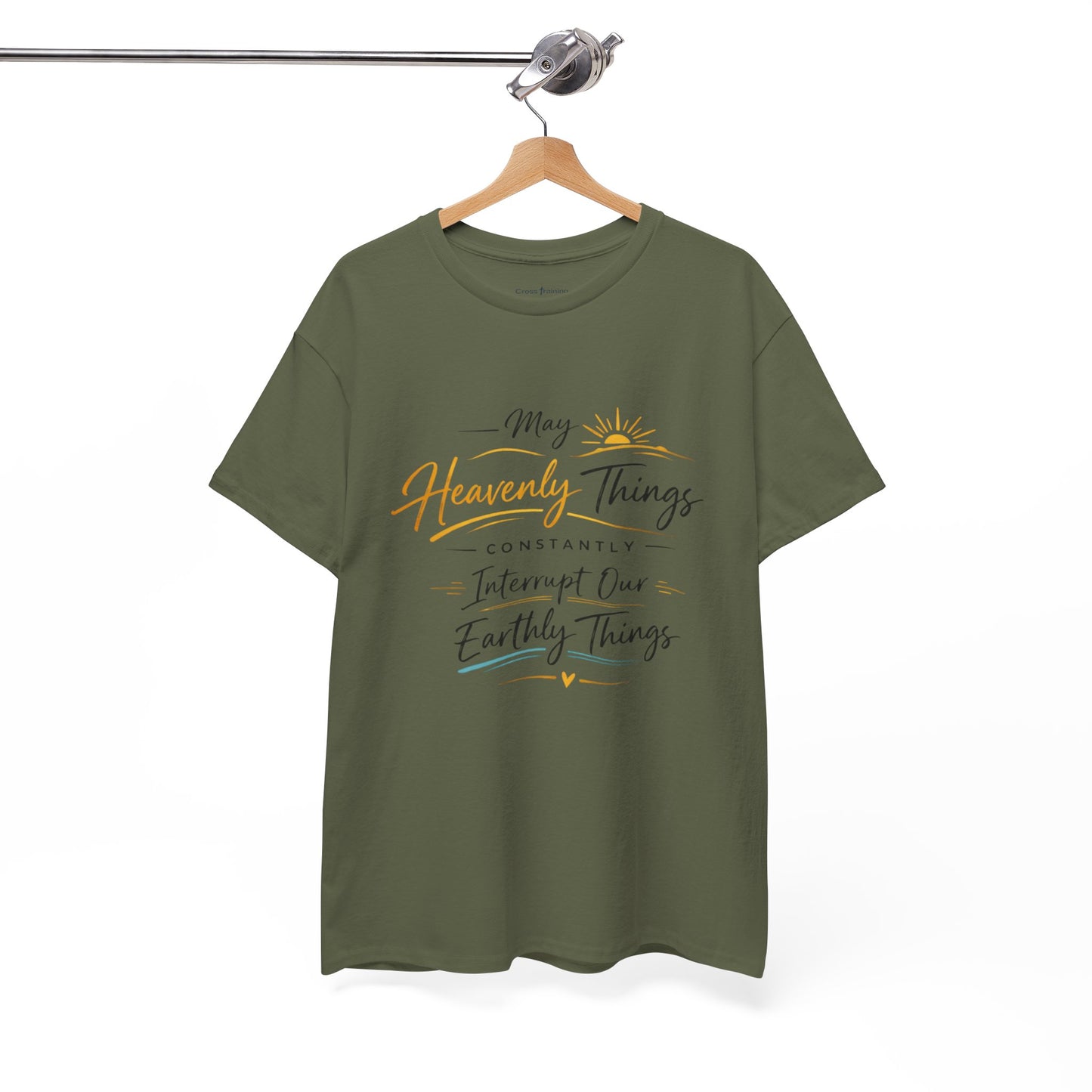 T‑Shirt — "May Heavenly Things Constantly Interrupt Our Earthly Things" Inspirational Christian Tee