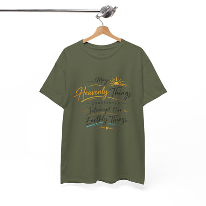 T‑Shirt — "May Heavenly Things Constantly Interrupt Our Earthly Things" Inspirational Christian Tee