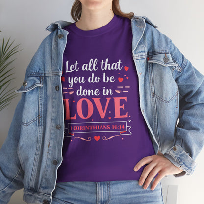 Love Scripture T-Shirt — "Let All That You Do Be Done in Love" (1 Corinthians 16:14)