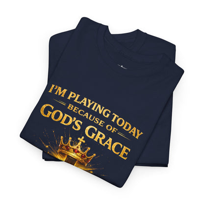 God’s Grace Tee — "I’m Playing Today Because of God’s Grace" Christian T-Shirt (Ephesians 2:8-10)