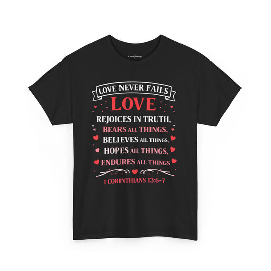 Love Never Fails T-Shirt — 1 Corinthians 13:6-7 Christian Faith Tee