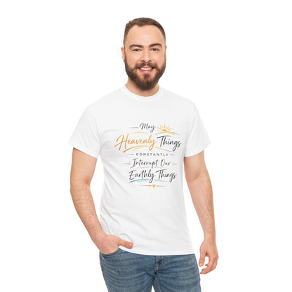 T‑Shirt — "May Heavenly Things Constantly Interrupt Our Earthly Things" Inspirational Christian Tee