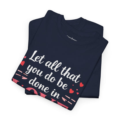 Love Scripture T-Shirt — "Let All That You Do Be Done in Love" (1 Corinthians 16:14)