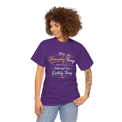 T‑Shirt — "May Heavenly Things Constantly Interrupt Our Earthly Things" Inspirational Christian Tee