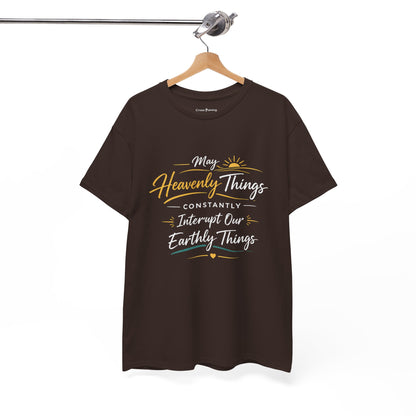 T‑Shirt — "May Heavenly Things Constantly Interrupt Our Earthly Things" Inspirational Christian Tee