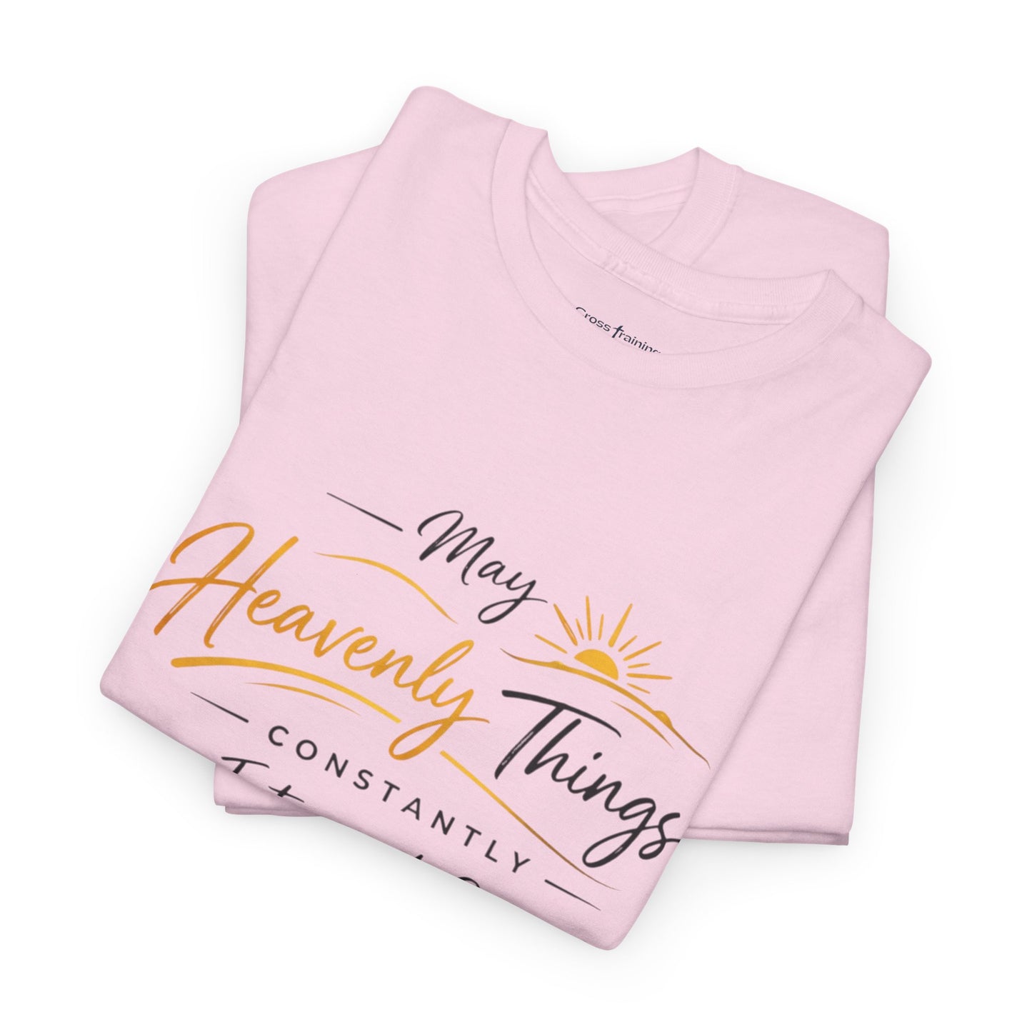 T‑Shirt — "May Heavenly Things Constantly Interrupt Our Earthly Things" Inspirational Christian Tee