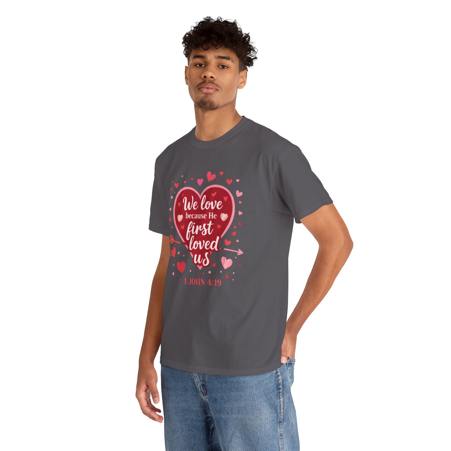 Christian Valentine T-Shirt — “We Love Because He First Loved Us” (1 John 4:19)