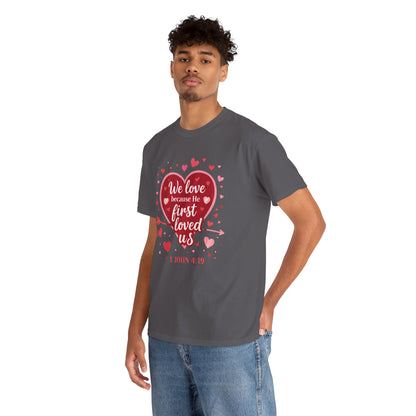 Christian Valentine T-Shirt — “We Love Because He First Loved Us” (1 John 4:19)