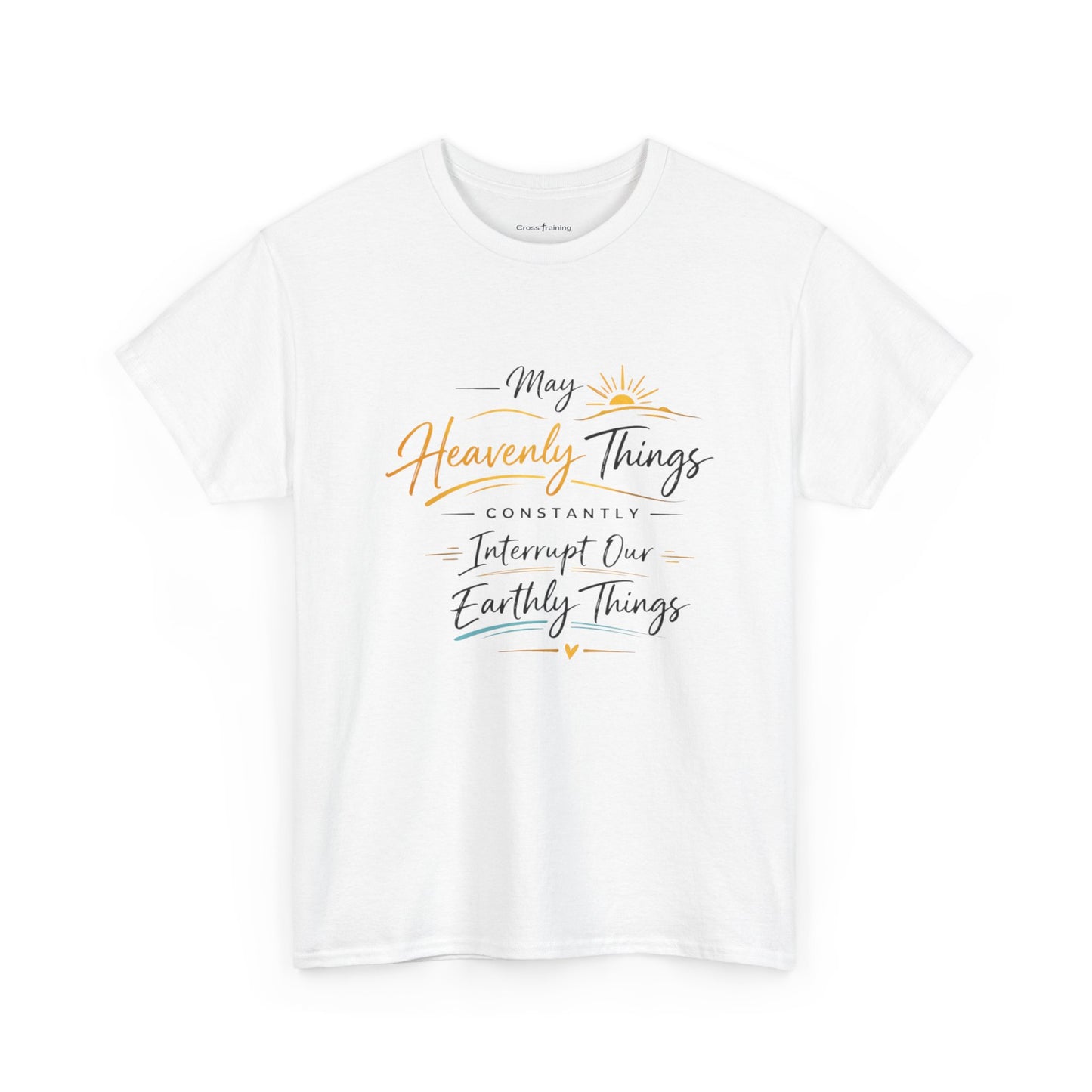 T‑Shirt — "May Heavenly Things Constantly Interrupt Our Earthly Things" Inspirational Christian Tee