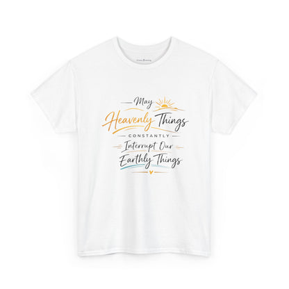T‑Shirt — "May Heavenly Things Constantly Interrupt Our Earthly Things" Inspirational Christian Tee