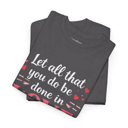 Love Scripture T-Shirt — "Let All That You Do Be Done in Love" (1 Corinthians 16:14)