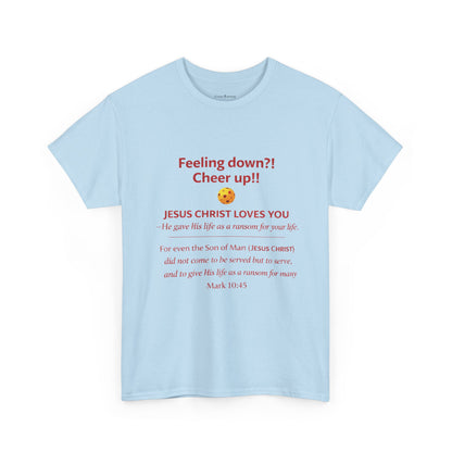 Christian Encouragement T-Shirt — "Feeling down?! Cheer up!! Jesus Christ Loves You" Faith Tee