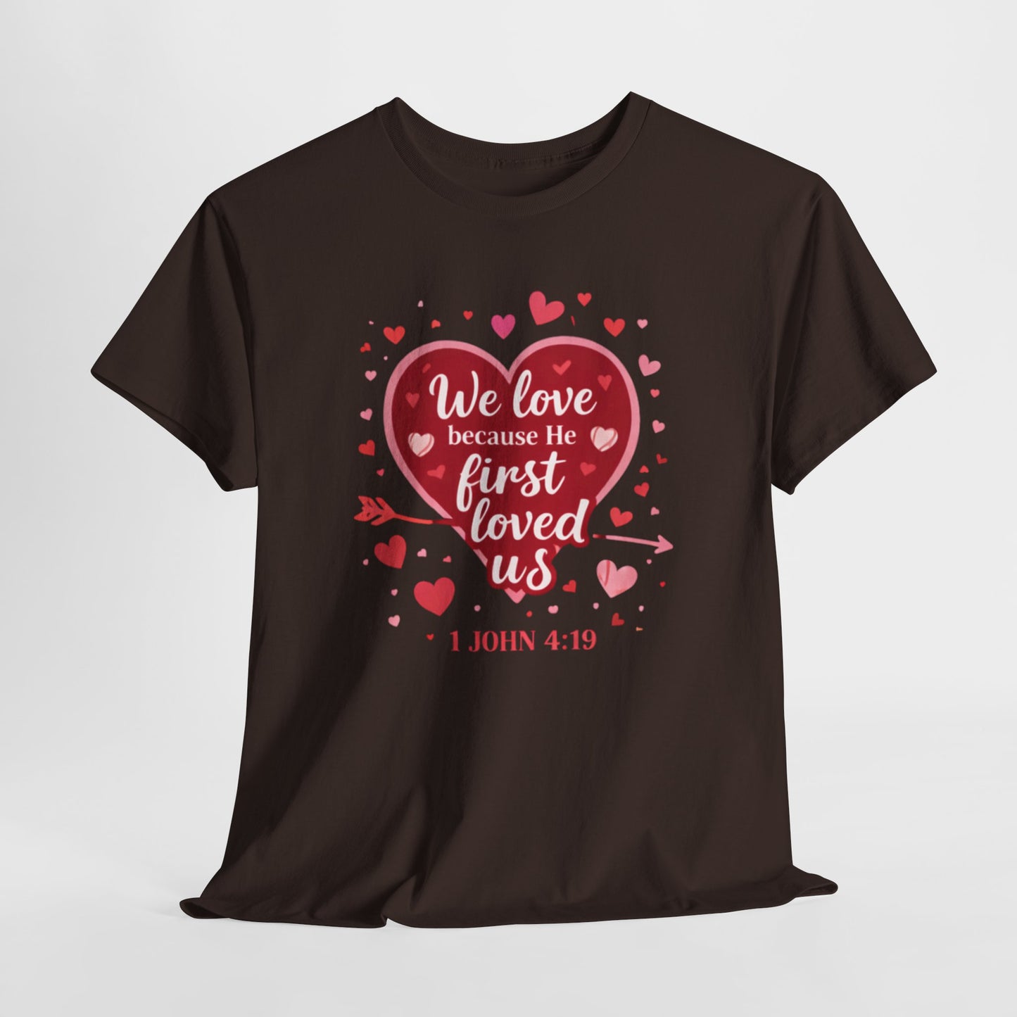 Christian Valentine T-Shirt — “We Love Because He First Loved Us” (1 John 4:19)