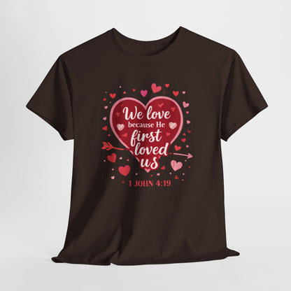 Christian Valentine T-Shirt — “We Love Because He First Loved Us” (1 John 4:19)