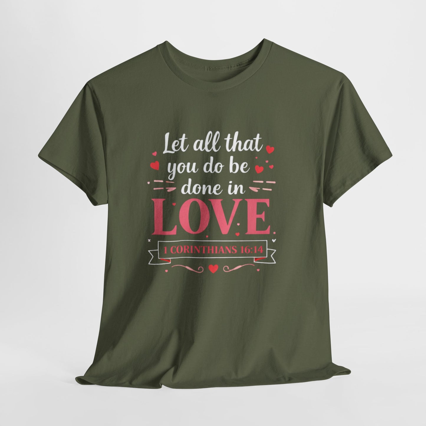 Love Scripture T-Shirt — "Let All That You Do Be Done in Love" (1 Corinthians 16:14)