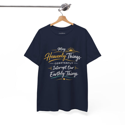 T‑Shirt — "May Heavenly Things Constantly Interrupt Our Earthly Things" Inspirational Christian Tee