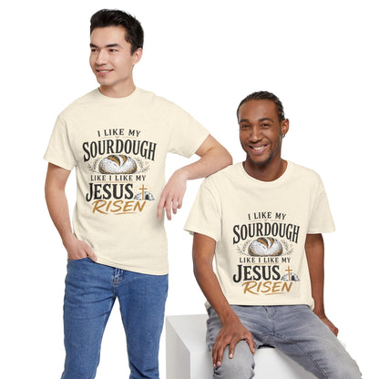T-Shirt — "I Like My Sourdough Like I Like My Jesus Risen" Christian Easter Bread Tee