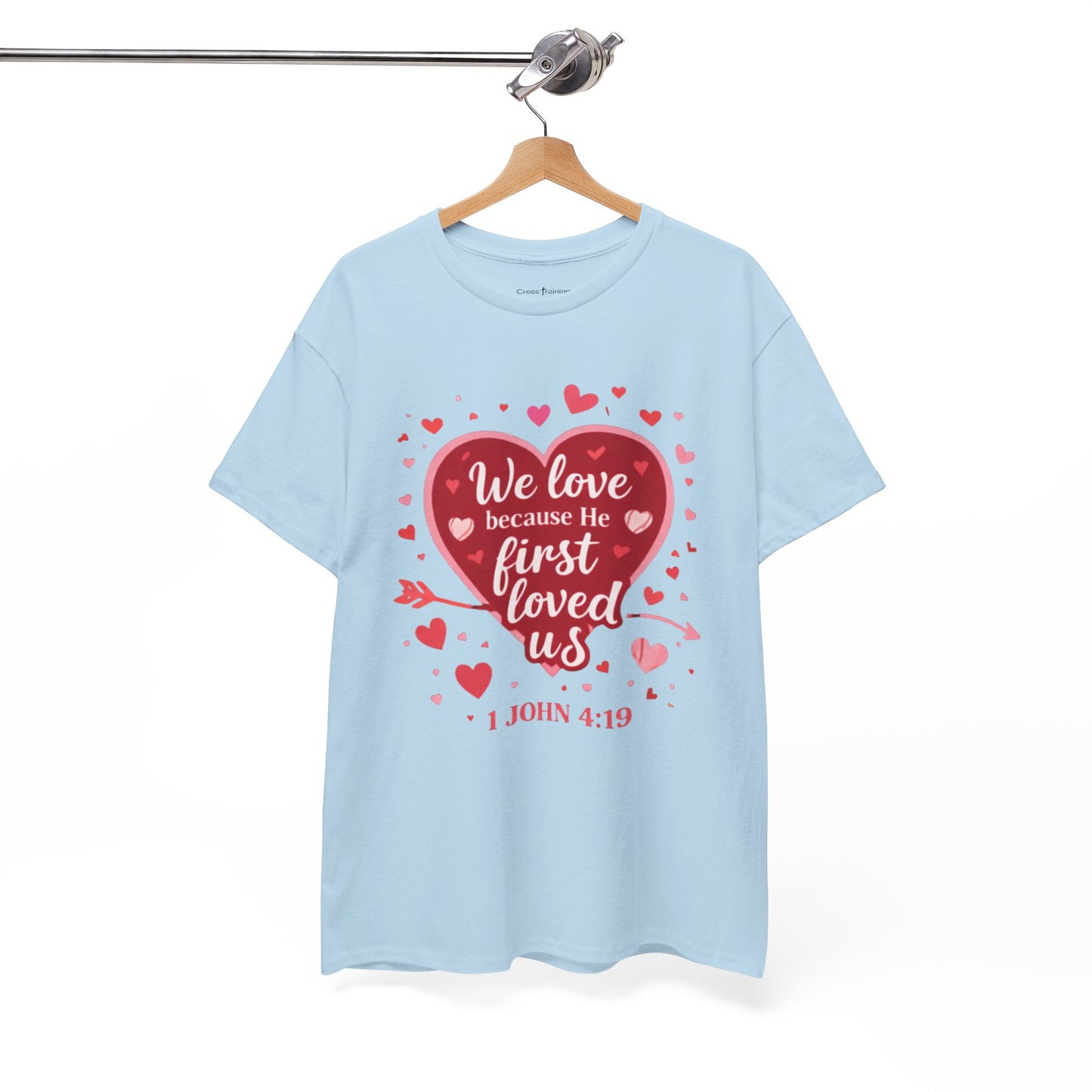 Christian Valentine T-Shirt — “We Love Because He First Loved Us” (1 John 4:19)