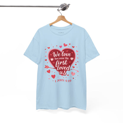 Christian Valentine T-Shirt — “We Love Because He First Loved Us” (1 John 4:19)