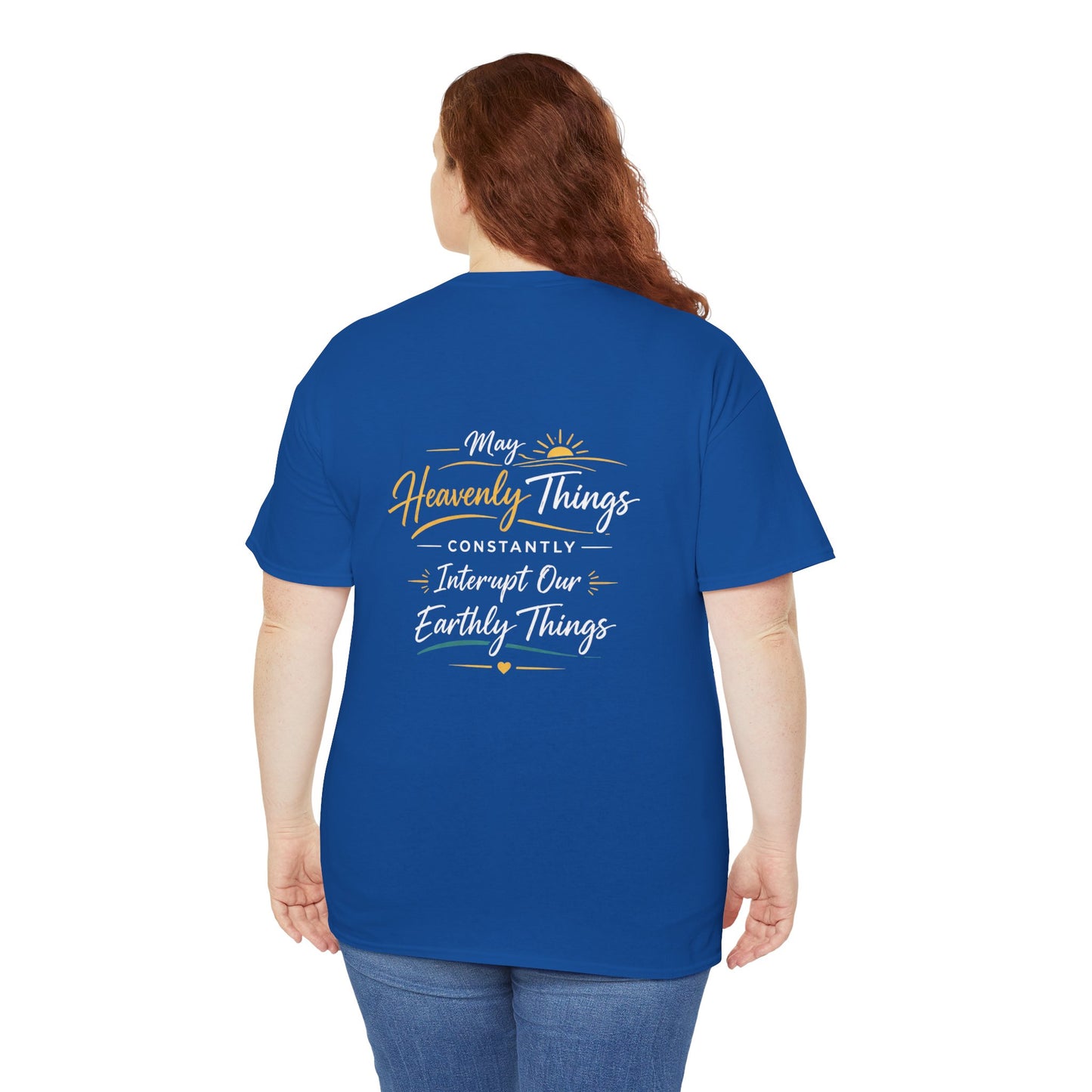 T-Shirt — “May Heavenly Things Constantly Interrupt Our Earthly Things” Inspirational Christian Tee