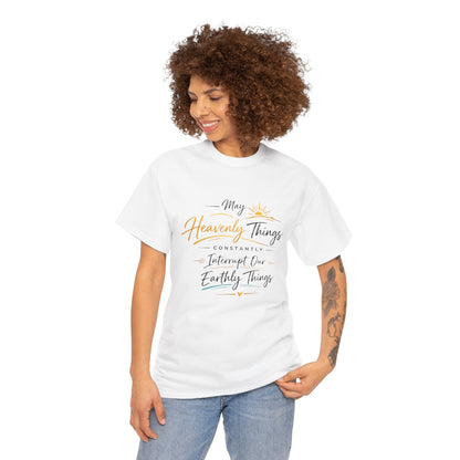 T‑Shirt — "May Heavenly Things Constantly Interrupt Our Earthly Things" Inspirational Christian Tee