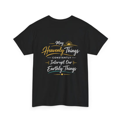Christian Cross Tee — "May Heavenly Things Constantly Interrupt Our Earthly Things" Inspirational T‑Shirt