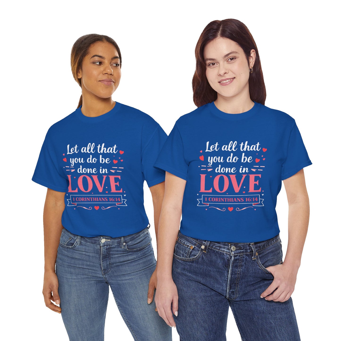 Love Scripture T-Shirt — "Let All That You Do Be Done in Love" (1 Corinthians 16:14)