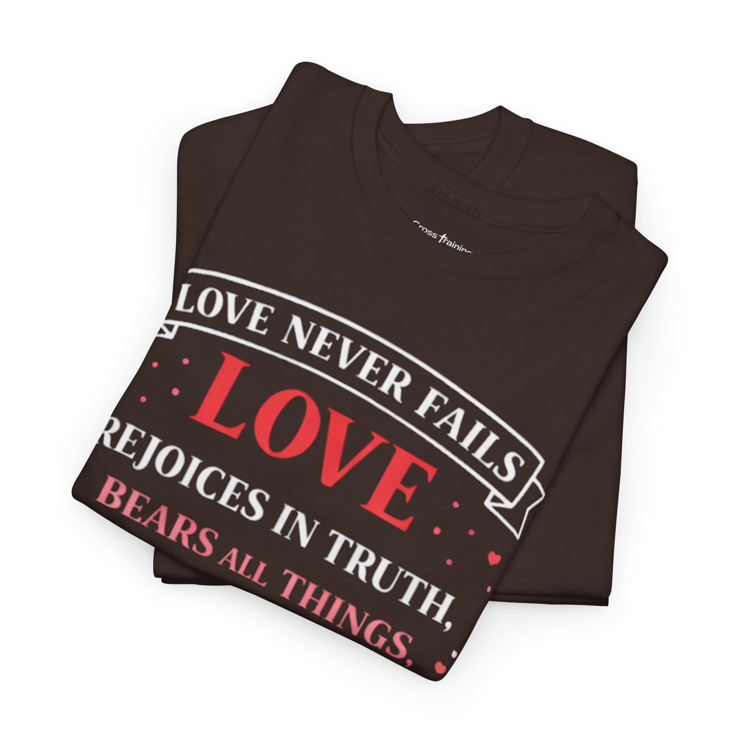 Love Never Fails T-Shirt — 1 Corinthians 13:6-7 Christian Faith Tee