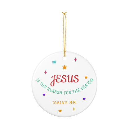 Jesus Is the Reason for the Season Ceramic Ornament — Isaiah 9:6 Christmas Decoration