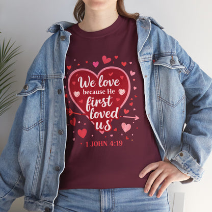Christian Valentine T-Shirt — “We Love Because He First Loved Us” (1 John 4:19)