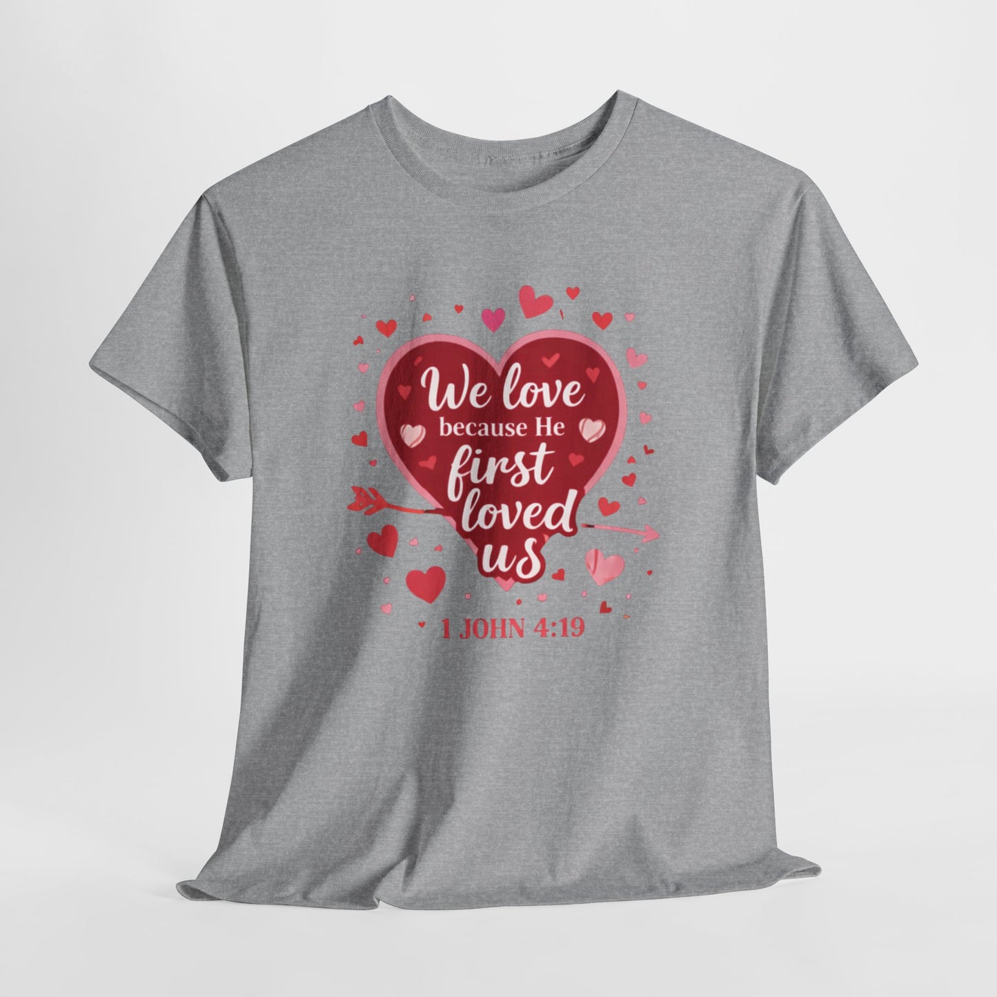 Christian Valentine T-Shirt — “We Love Because He First Loved Us” (1 John 4:19)