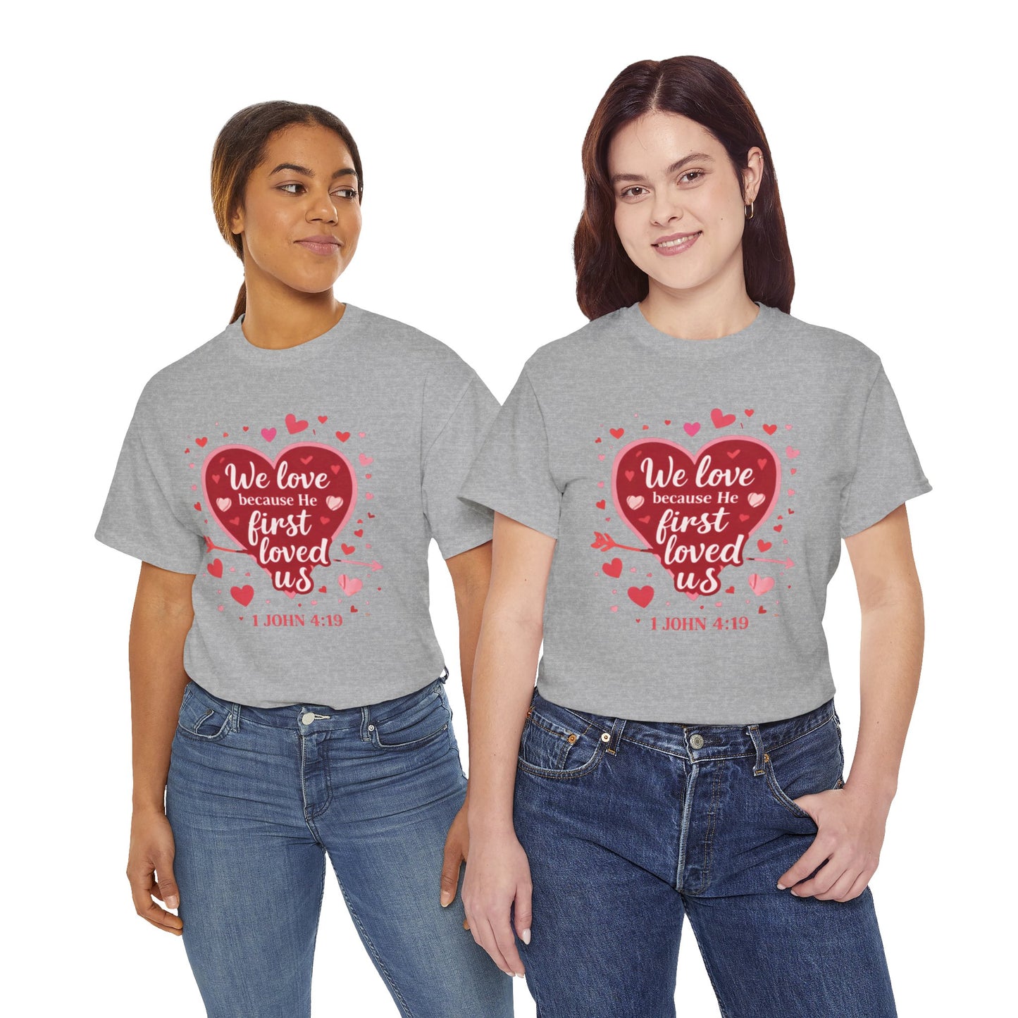Christian Valentine T-Shirt — “We Love Because He First Loved Us” (1 John 4:19)