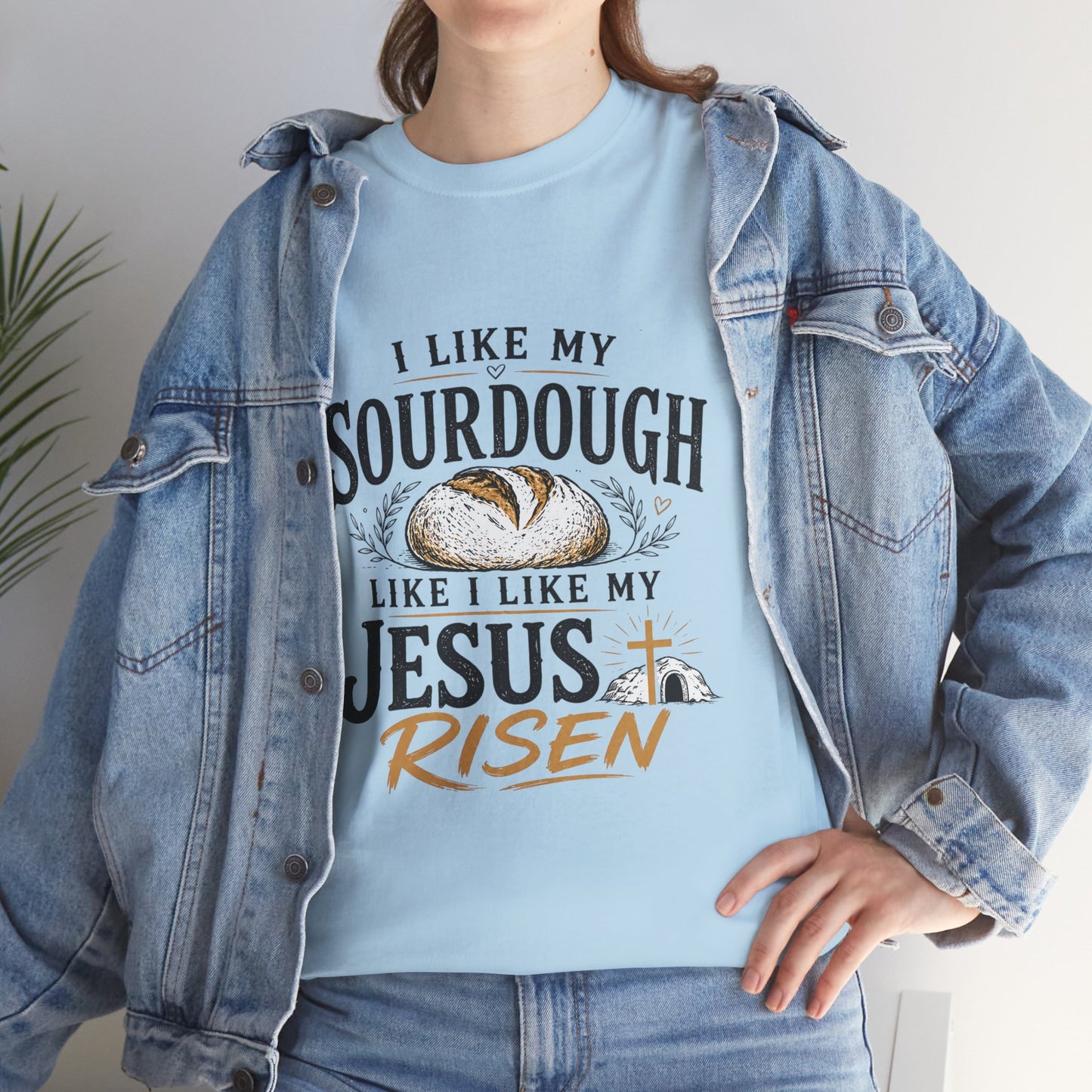 T-Shirt — "I Like My Sourdough Like I Like My Jesus Risen" Christian Easter Bread Tee