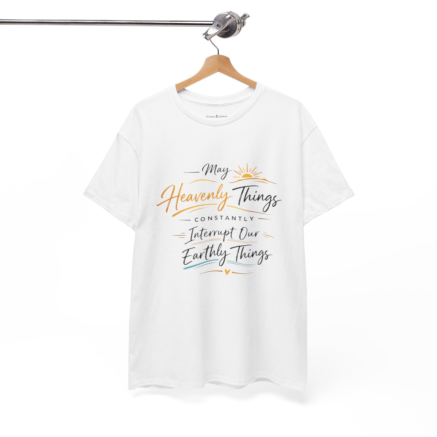 T‑Shirt — "May Heavenly Things Constantly Interrupt Our Earthly Things" Inspirational Christian Tee